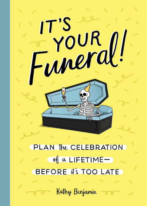 Book cover of It's Your Funeral!: Plan the Celebration of a Lifetime--Before It's Too Late