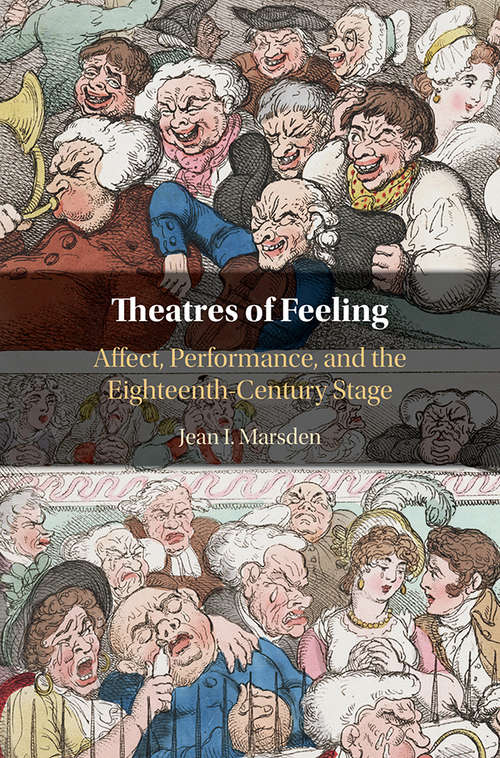 Book cover of Theatres of Feeling: Affect, Performance, and the Eighteenth-Century Stage