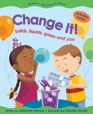 Book cover of Change It: Solids, Liquids, Gases, and You