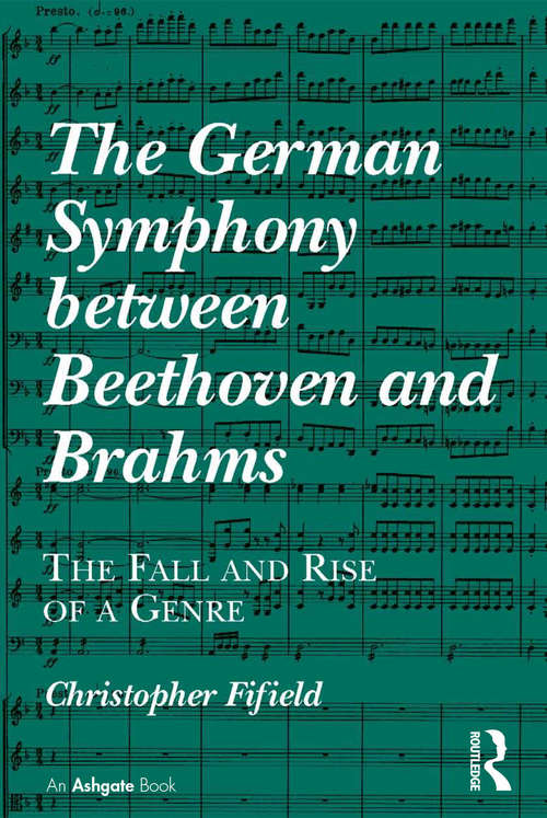 Book cover of The German Symphony between Beethoven and Brahms: The Fall and Rise of a Genre