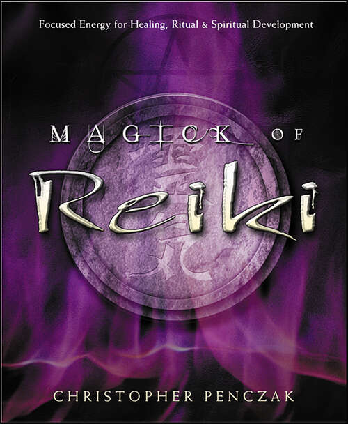 Book cover of Magick of Reiki: Focused Energy for Healing, Ritual, & Spiritual Development