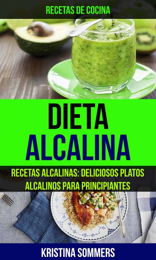 Book cover of Dieta Alcalina: Deliciosos platos alcalinos para principiantes (Recetas de cocina)