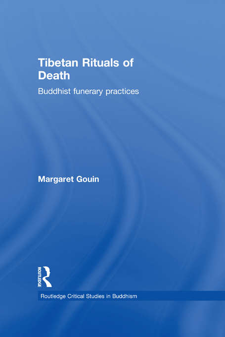 Tibetan Rituals of Death: Buddhist Funerary Practices (Routledge Critical Studies in Buddhism)