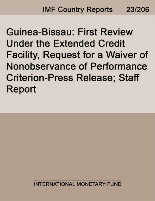 Book cover of Guinea-Bissau: First Review Under the Extended Credit Facility, Request for a Waiver of Nonobservance of Performance Criterion-Press Release; Staff Report