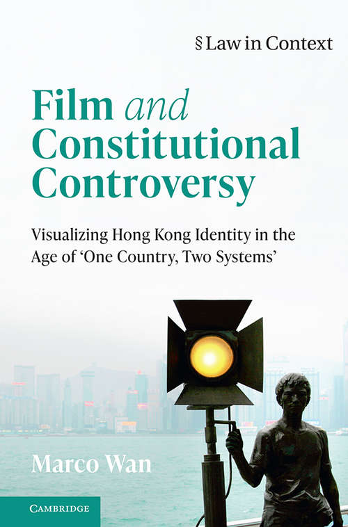 Book cover of Film and Constitutional Controversy: Visualizing Hong Kong Identity in the Age of 'One Country, Two Systems' (Law in Context)