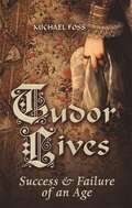 Tudor Lives: Success and Failure of an Age