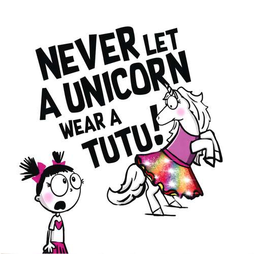 Book cover of Never Let a Unicorn Wear a Tutu!