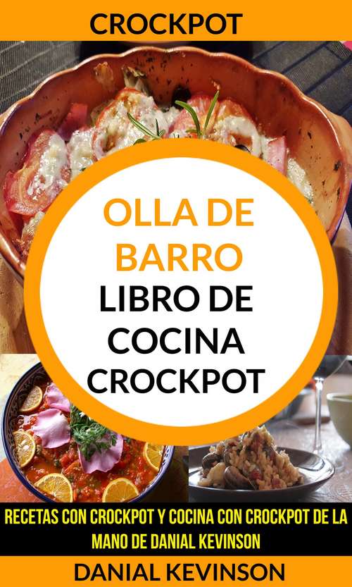 Book cover of Crockpot: recetas con Crockpot y cocina con Crockpot de la mano de Danial Kevinson