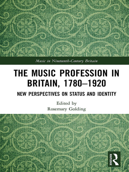 Book cover of The Music Profession in Britain, 1780-1920: New Perspectives on Status and Identity (Music in Nineteenth-Century Britain)