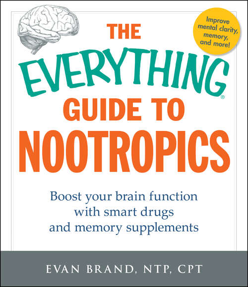 Book cover of The Everything Guide To Nootropics: Boost Your Brain Function with Smart Drugs and Memory Supplements