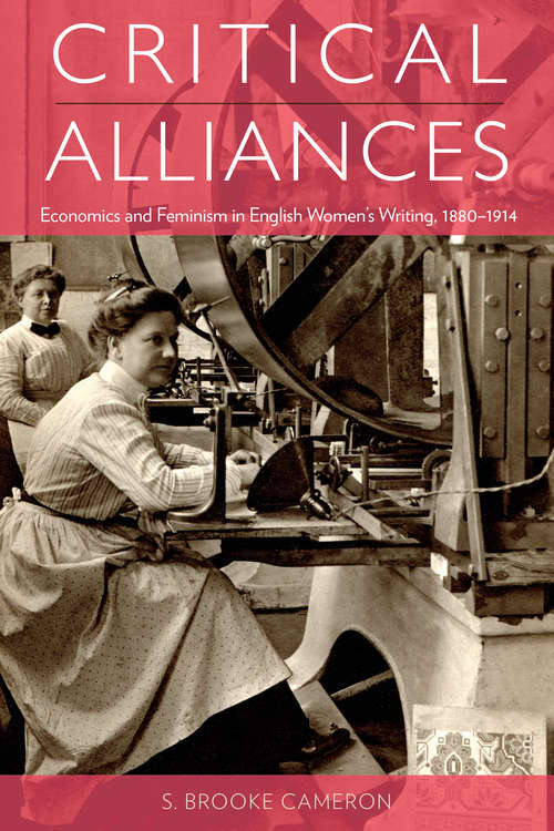 Critical Alliances: Economics and Feminism in English Women’s Writing, 1880–1914