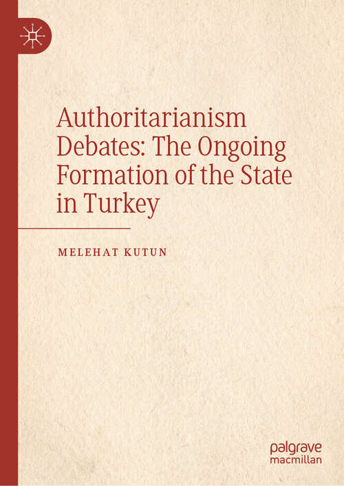 Book cover of Authoritarianism Debates: The Ongoing Formation of the State in Turkey