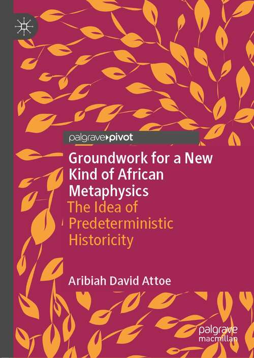 Book cover of Groundwork for a New Kind of African Metaphysics: The Idea of Predeterministic Historicity (1st ed. 2022)