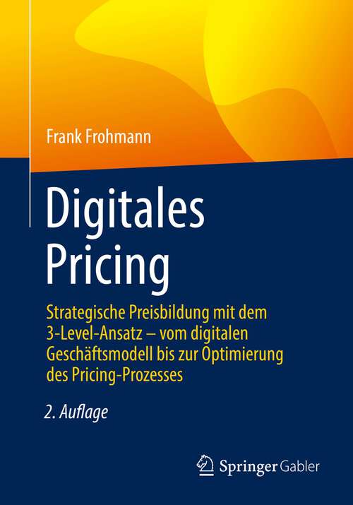 Book cover of Digitales Pricing: Strategische Preisbildung mit dem 3-Level-Ansatz – vom digitalen Geschäftsmodell bis zur Optimierung des Pricing-Prozesses (2. Aufl. 2022)