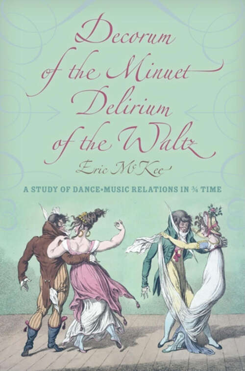 Book cover of Decorum of the Minuet, Delirium of the Waltz: A Study of Dance-Music Relations in 3/4 Time