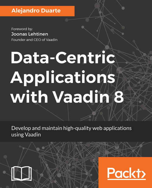 Book cover of Data-Centric Applications with Vaadin 8: Develop and maintain high-quality web applications using Vaadin