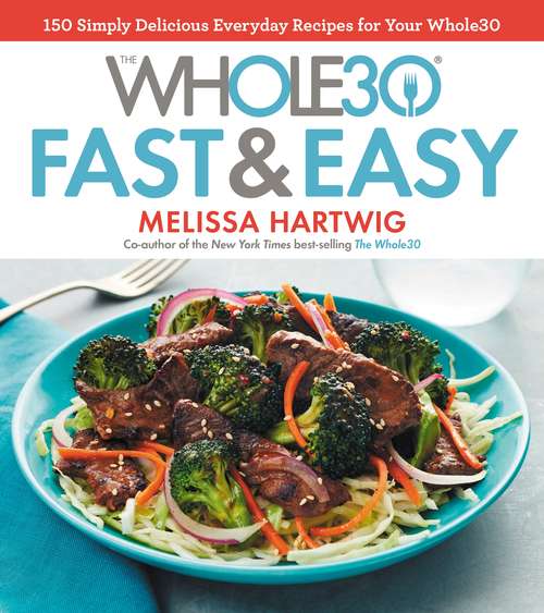 Book cover of The Whole30 Fast & Easy Cookbook: 150 Simply Delicious Everyday Recipes for Your Whole30
