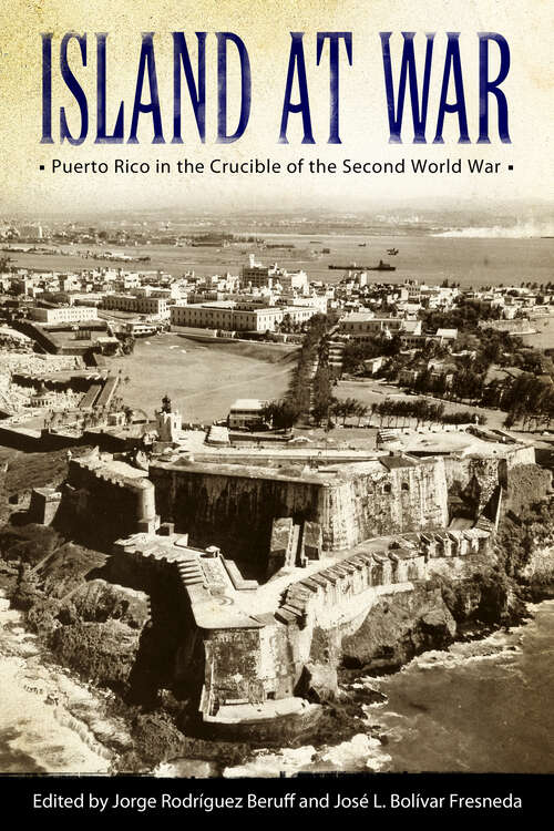 Book cover of Island at War: Puerto Rico in the Crucible of the Second World War (Caribbean Studies Series)