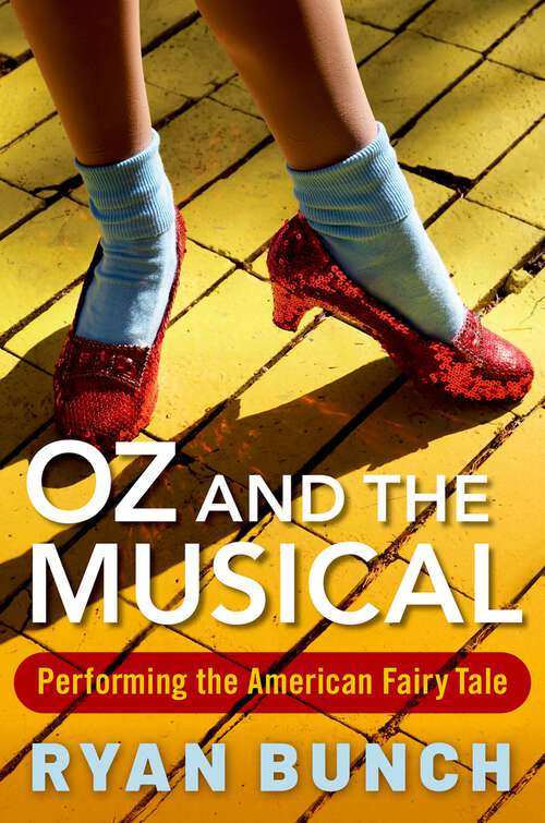 Book cover of Oz and the Musical: Performing the American Fairy Tale