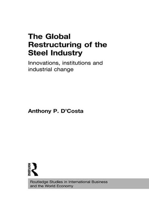 Book cover of The Global Restructuring of the Steel Industry: Innovations, Institutions and Industrial Change (Routledge Studies In International Business And The World Economy Ser.)