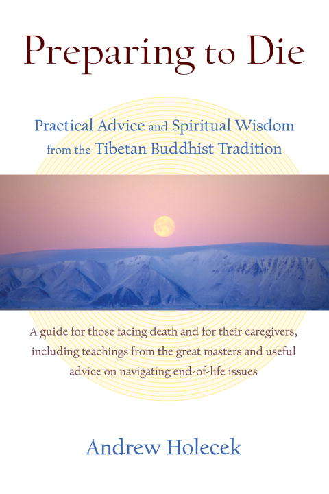 Book cover of Preparing to Die: Practical Advice and Spiritual Wisdom from the Tibetan Buddhist Tradition