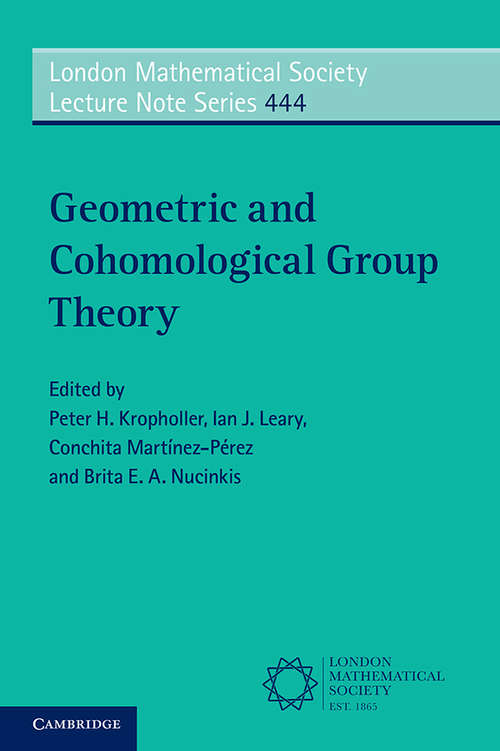 Geometric and Cohomological Group Theory (London Mathematical Society Lecture Note Series #444)