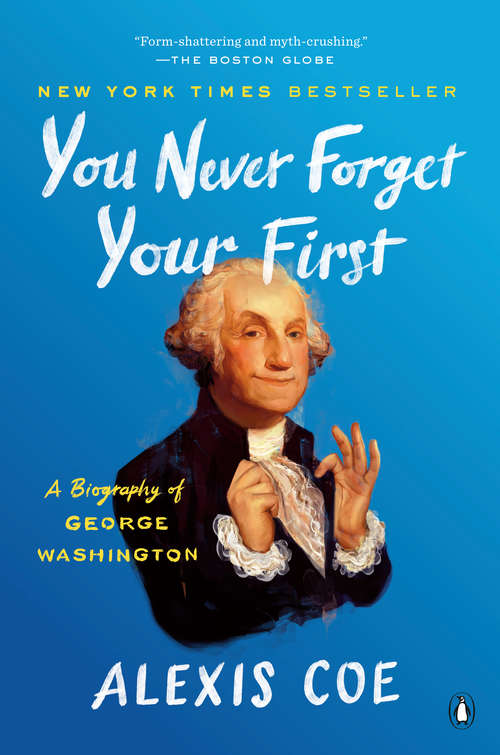 Book cover of You Never Forget Your First: A Biography of George Washington