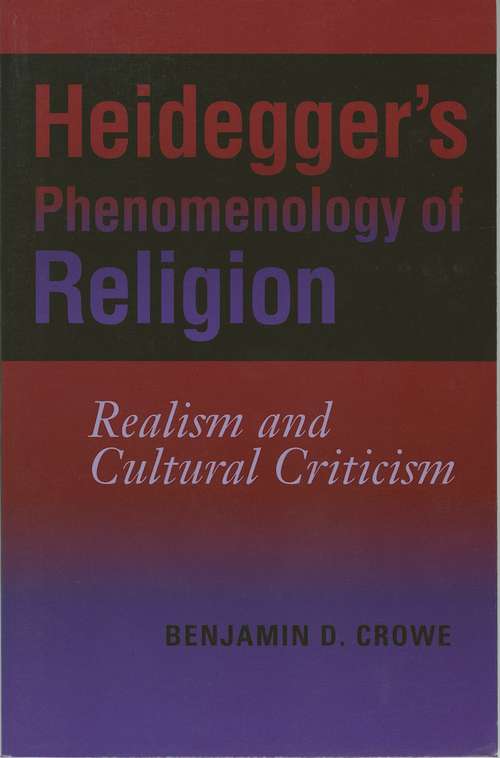 Book cover of Heidegger's Phenomenology of Religion: Realism and Cultural Criticism
