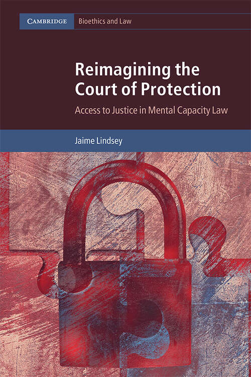 Book cover of Reimagining the Court of Protection: Access to Justice in Mental Capacity Law (Cambridge Bioethics and Law)