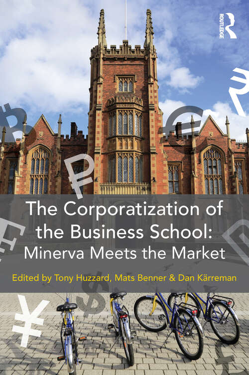 Book cover of The Corporatization of the Business School: Minerva Meets the Market