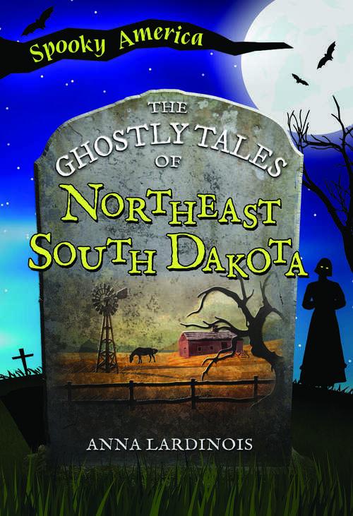 Book cover of The Ghostly Tales of Northeast South Dakota (Spooky America)
