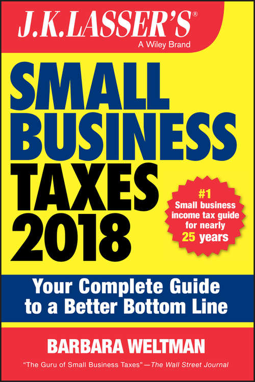 Book cover of J.K. Lasser's Small Business Taxes 2018: Your Complete Guide to a Better Bottom Line