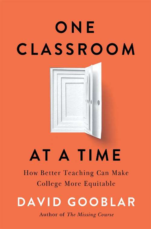 Book cover of One Classroom at a Time: How Better Teaching Can Make College More Equitable