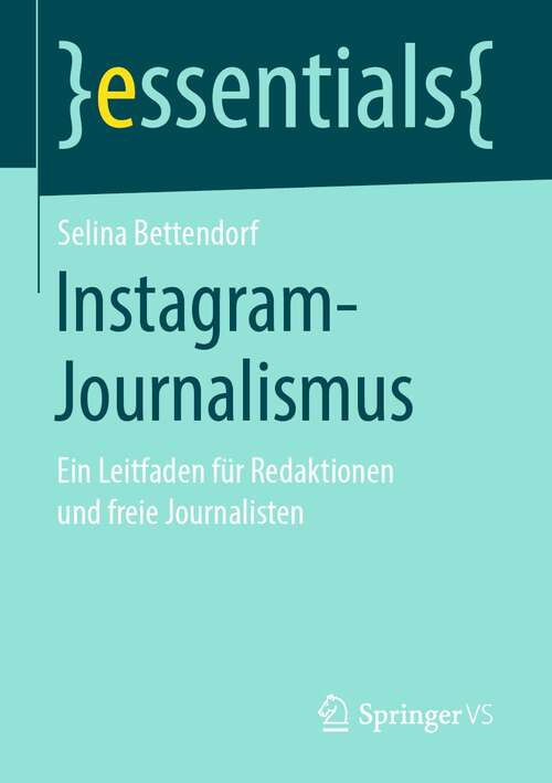 Book cover of Instagram-Journalismus: Ein Leitfaden für Redaktionen und freie Journalisten (1. Aufl. 2019) (essentials)