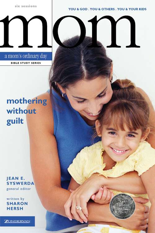 Book cover of Mothering Without Guilt: You and God, You and Others, You and Your Kids (A Mom's Ordinary Day Bible Study Series)