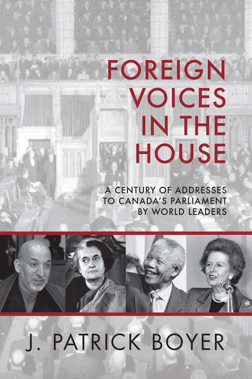 Foreign Voices in the House: A Century of Addresses to Canada's Parliament by World Leaders