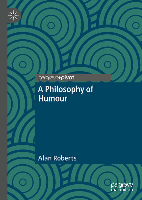 Book cover of A Philosophy of Humour (1st ed. 2019)