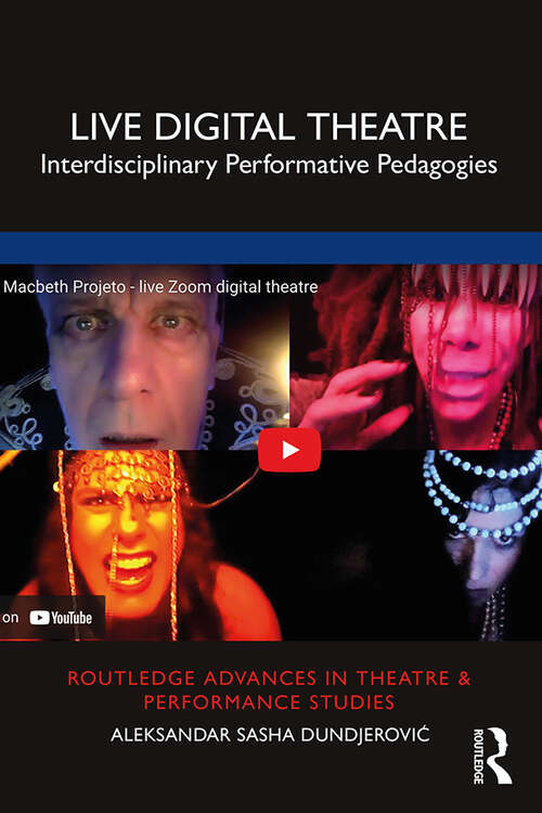 Book cover of Live Digital Theatre: Interdisciplinary Performative Pedagogies (Routledge Advances in Theatre & Performance Studies)
