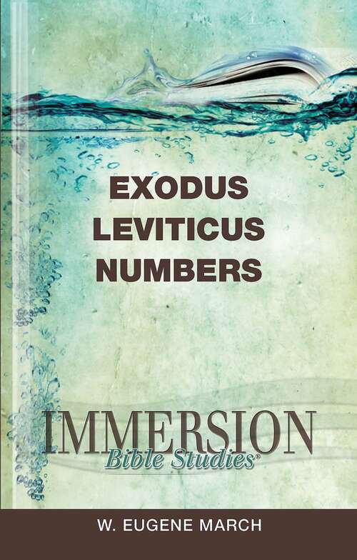Immersion Bible Studies | Exodus, Leviticus, Numbers: Exodus, Leviticus, Numbers (Immersion Bible Studies)