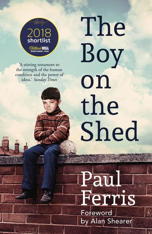 Book cover of The Boy on the Shed: A remarkable sporting memoir with a foreword by Alan Shearer