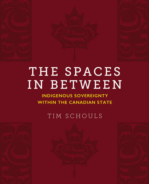 Book cover of The Spaces In Between: Indigenous Sovereignty within the Canadian State