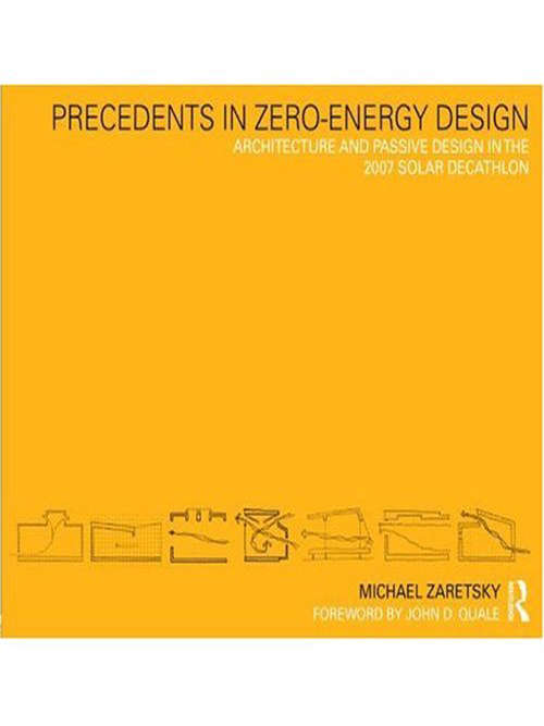 Book cover of Precedents in Zero-Energy Design: Architecture and Passive Design in the 2007 Solar Decathlon