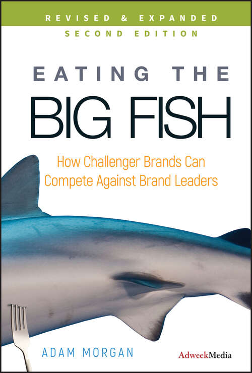 Book cover of Eating the Big Fish: How Challenger Brands Can Compete Against Brand Leaders (Second Edition)