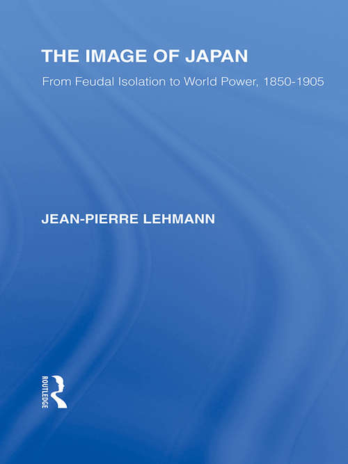 Book cover of The Image of Japan: From Feudal Isolation to World Power 1850-1905 (Routledge Library Editions: Japan)