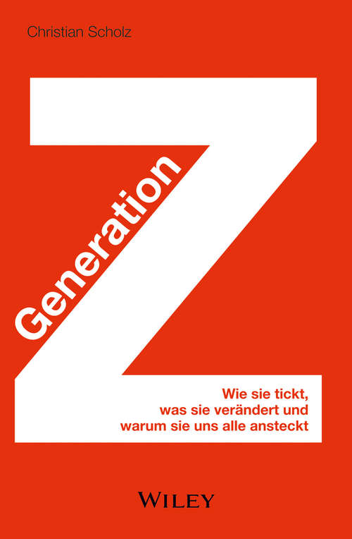 Generation Z: Wie sie tickt, was sie verändert und warum sie uns alle ansteckt (The\changing Context Of Managing People Ser.)