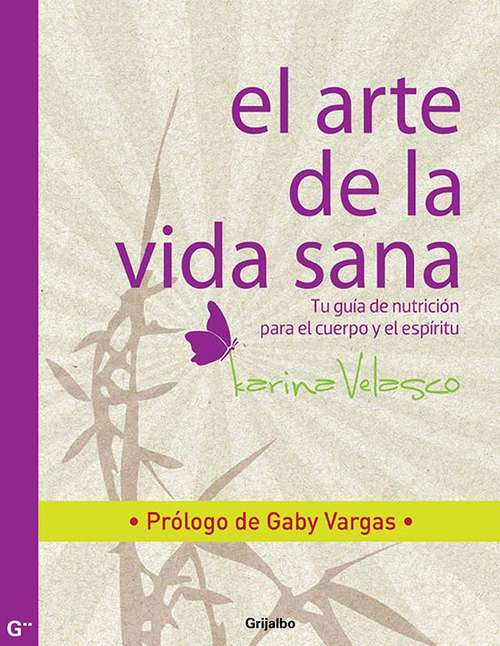Book cover of El arte de la vida sana: Prólogo de Gaby Vargas. Tu guía de nutrición para las relaciones y el sexo