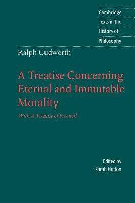 Ralph Cudworth: A Treatise Concerning Eternal And Immutable Morality - With A Treatise Of Freewill