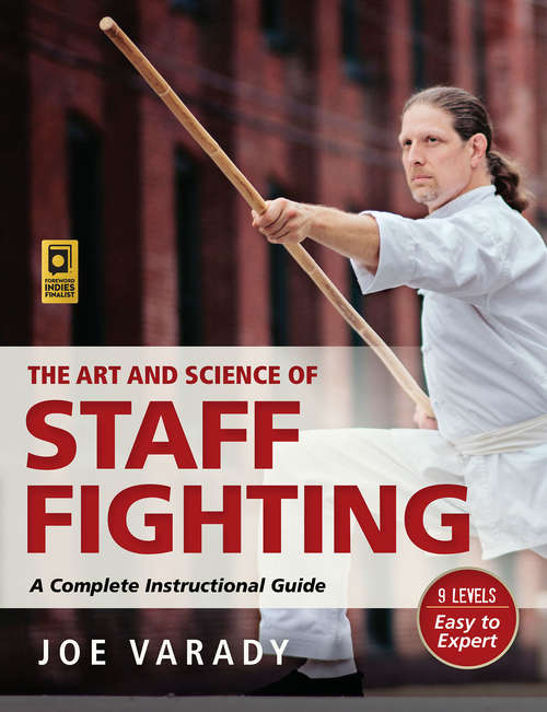 Book cover of The Art and Science of Staff Fighting: A Complete Instructional Guide