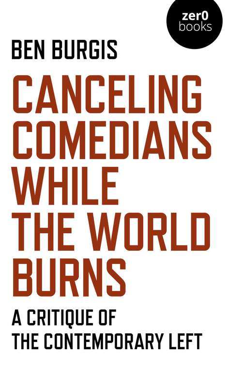 Book cover of Canceling Comedians While the World Burns: A Critique Of The Contemporary Left