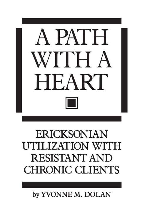 Book cover of A Path With A Heart: Ericksonian Utilization With Resistant and Chronic Clients